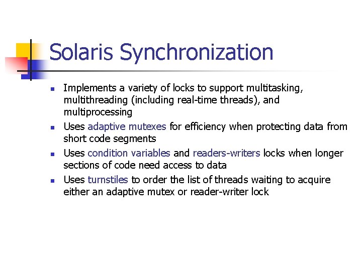 Solaris Synchronization n n Implements a variety of locks to support multitasking, multithreading (including