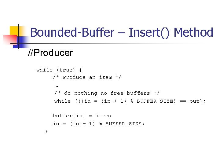 Bounded-Buffer – Insert() Method //Producer while (true) { /* Produce an item */ …