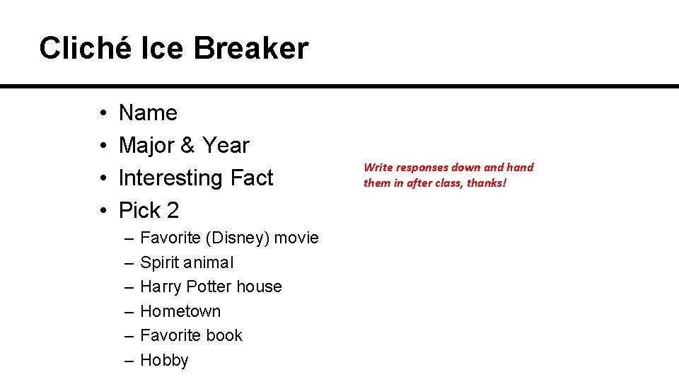 Cliché Ice Breaker • • Name Major & Year Interesting Fact Pick 2 –