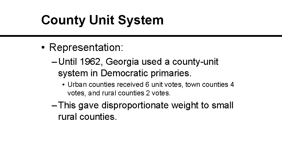 County Unit System • Representation: – Until 1962, Georgia used a county-unit system in