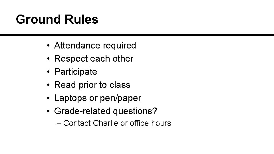 Ground Rules • • • Attendance required Respect each other Participate Read prior to