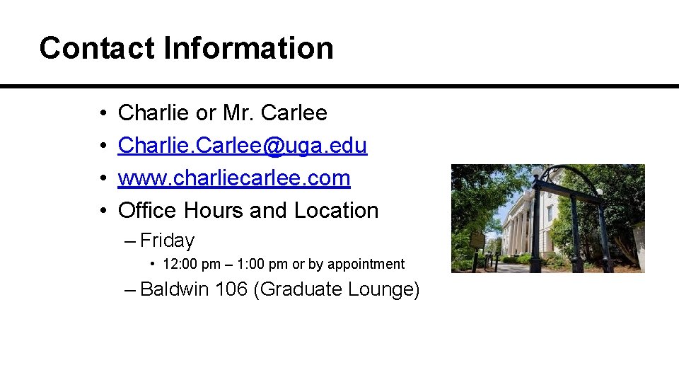 Contact Information • • Charlie or Mr. Carlee Charlie. Carlee@uga. edu www. charliecarlee. com