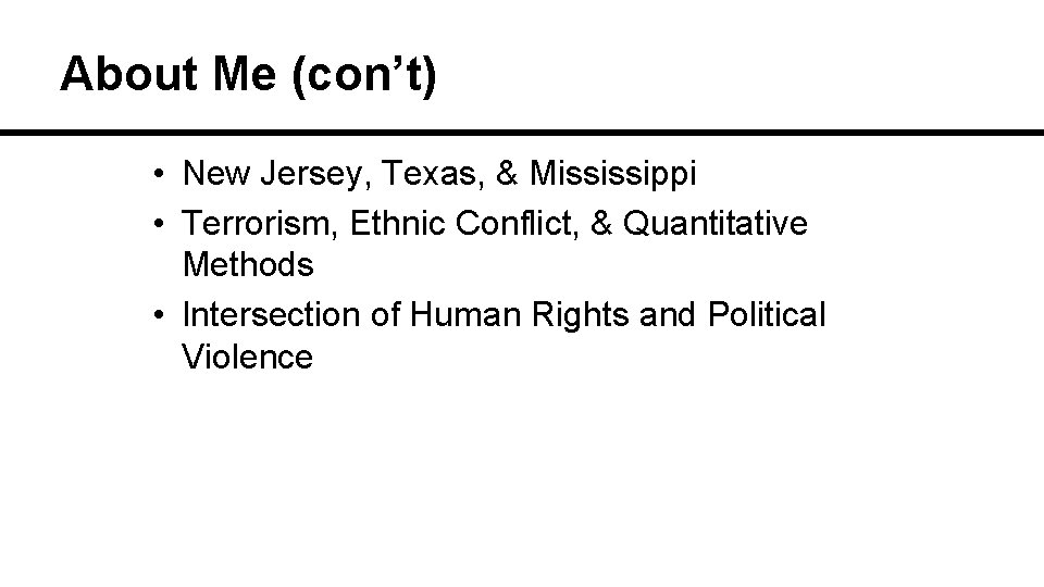 About Me (con’t) • New Jersey, Texas, & Mississippi • Terrorism, Ethnic Conflict, &