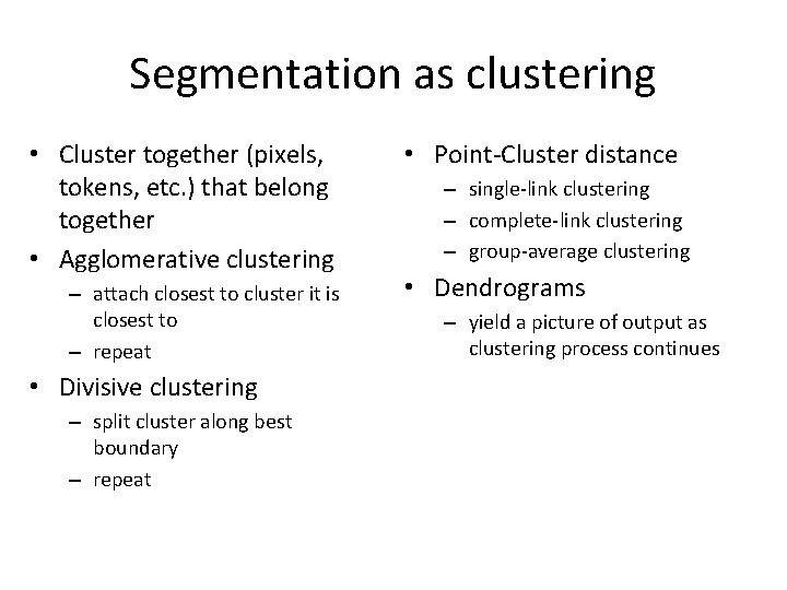 Segmentation as clustering • Cluster together (pixels, tokens, etc. ) that belong together •