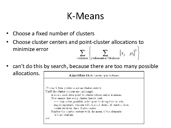 K-Means • Choose a fixed number of clusters • Choose cluster centers and point-cluster