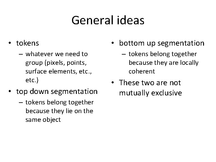 General ideas • tokens – whatever we need to group (pixels, points, surface elements,