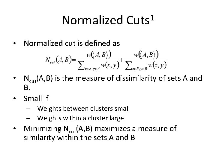 Normalized Cuts 1 • Normalized cut is defined as • Ncut(A, B) is the