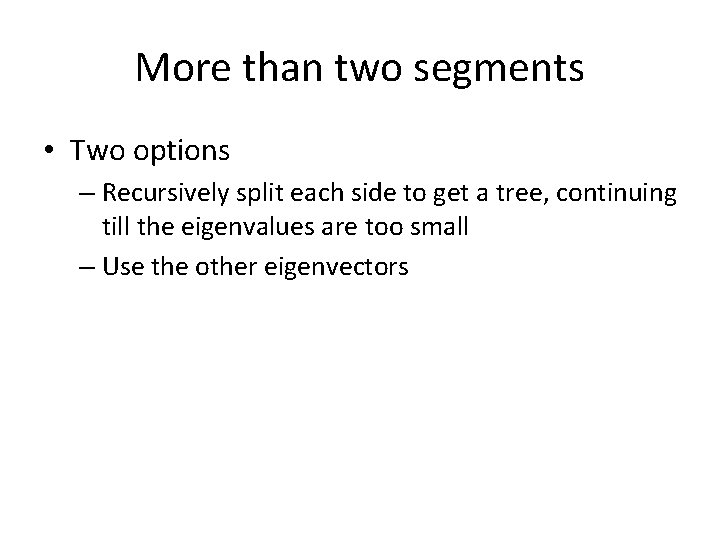 More than two segments • Two options – Recursively split each side to get