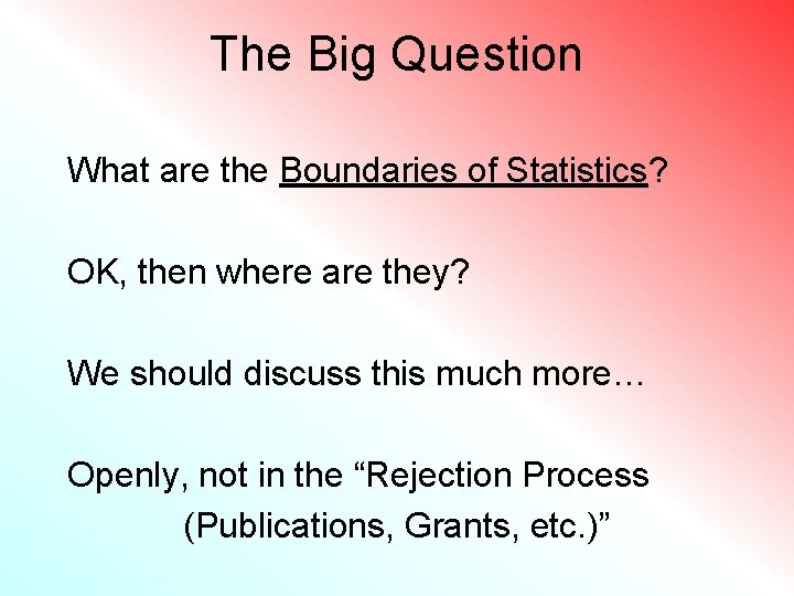 The Big Question What are the Boundaries of Statistics? OK, then where are they?