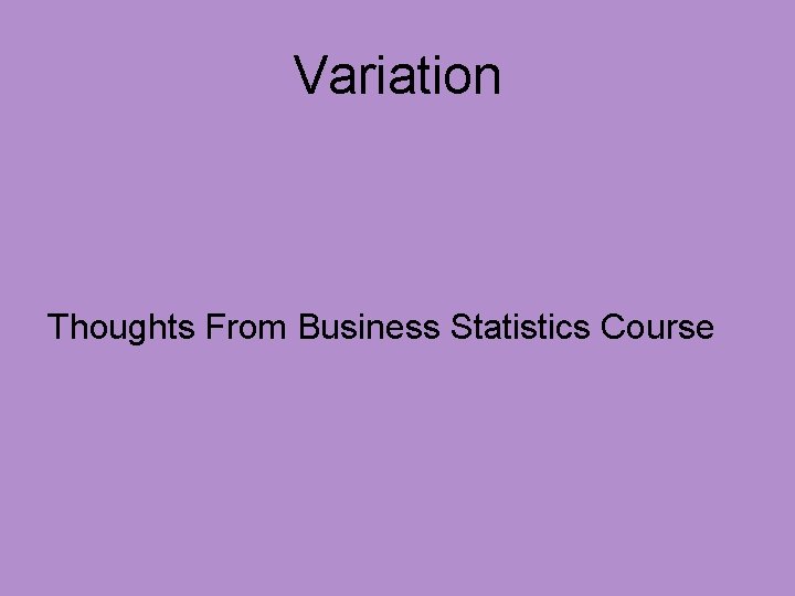 Variation Thoughts From Business Statistics Course 