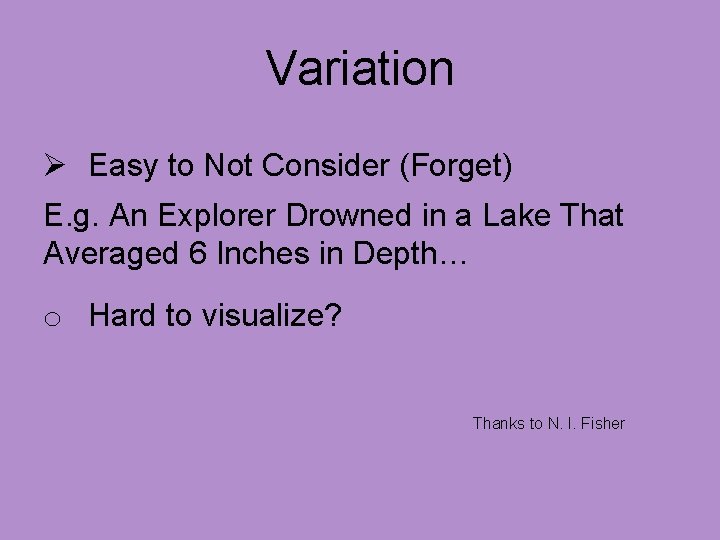 Variation Ø Easy to Not Consider (Forget) E. g. An Explorer Drowned in a