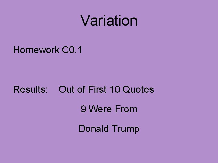Variation Homework C 0. 1 Results: Out of First 10 Quotes 9 Were From