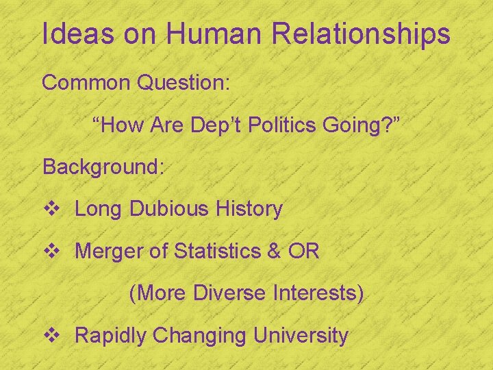 Ideas on Human Relationships Common Question: “How Are Dep’t Politics Going? ” Background: v