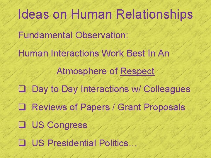 Ideas on Human Relationships Fundamental Observation: Human Interactions Work Best In An Atmosphere of