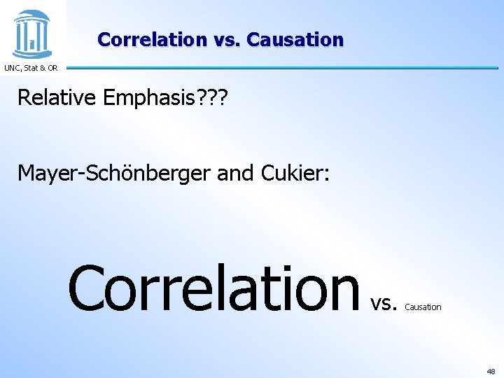 Correlation vs. Causation UNC, Stat & OR Relative Emphasis? ? ? Mayer-Schönberger and Cukier: