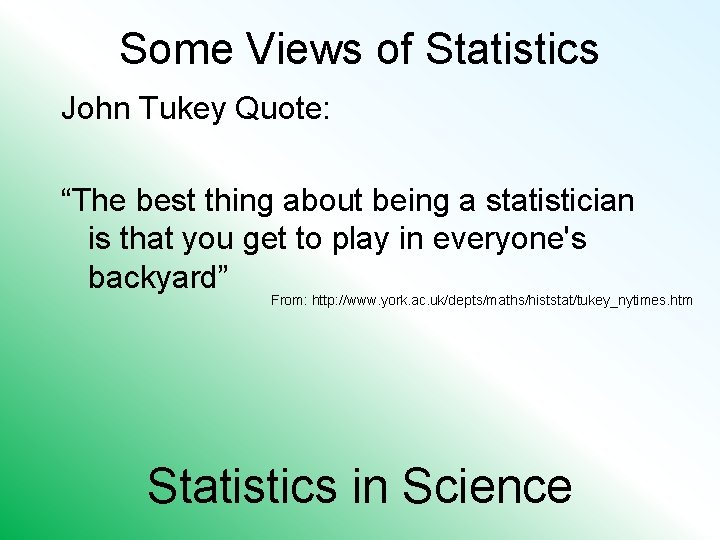 Some Views of Statistics John Tukey Quote: “The best thing about being a statistician