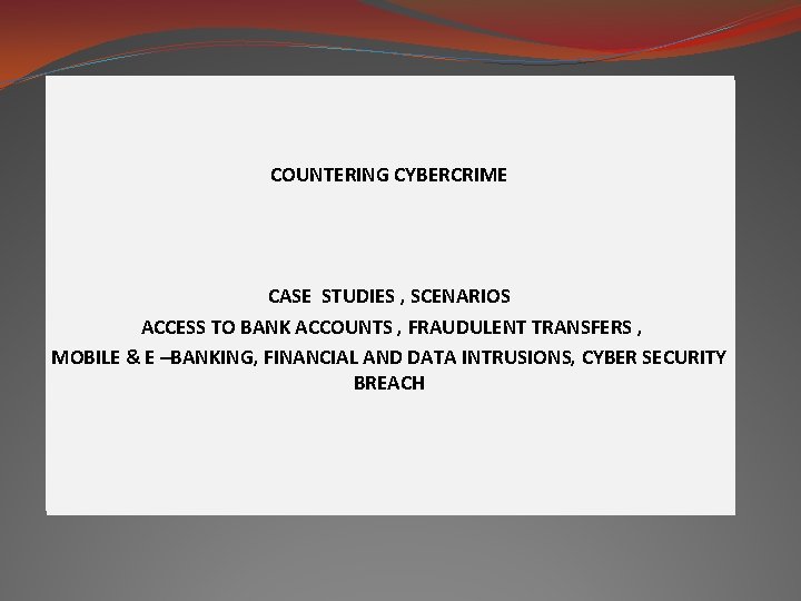 COUNTERING CYBERCRIME COUNTERING FINANCING TERRORISM C – D - E CASE STUDIES , SCENARIOS