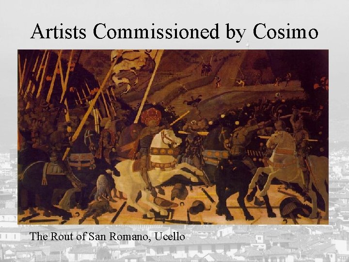 Artists Commissioned by Cosimo The Rout of San Romano, Ucello 