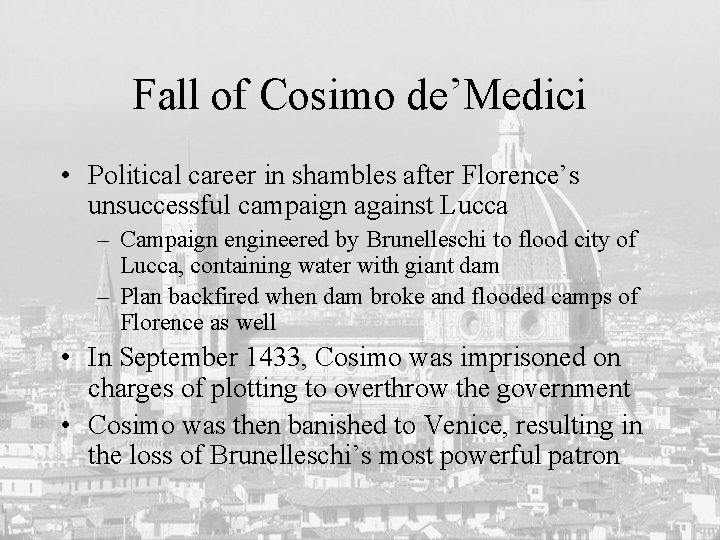 Fall of Cosimo de’Medici • Political career in shambles after Florence’s unsuccessful campaign against