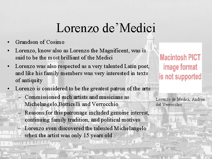 Lorenzo de’Medici • Grandson of Cosimo • Lorenzo, know also as Lorenzo the Magnificent,