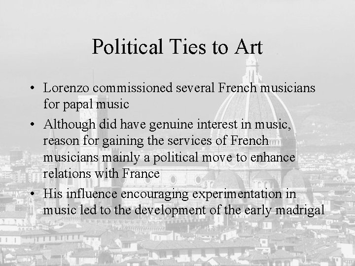 Political Ties to Art • Lorenzo commissioned several French musicians for papal music •