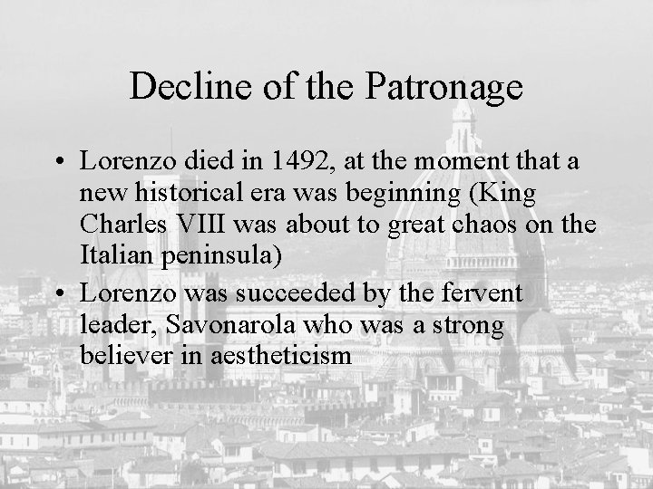 Decline of the Patronage • Lorenzo died in 1492, at the moment that a