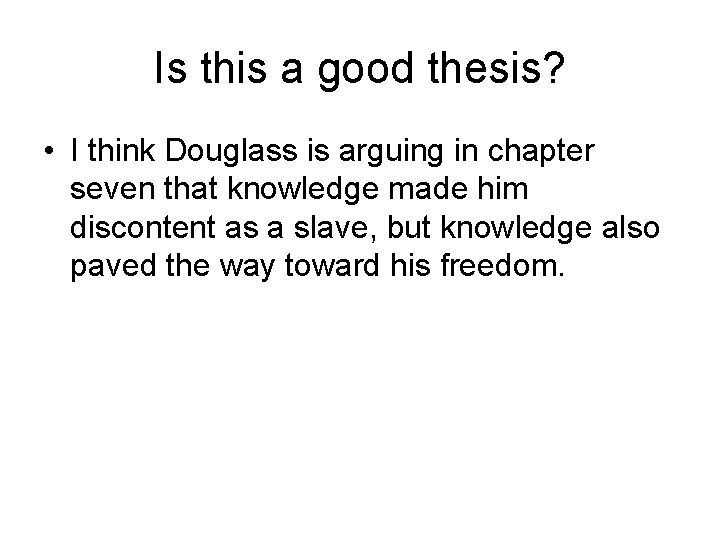 Is this a good thesis? • I think Douglass is arguing in chapter seven