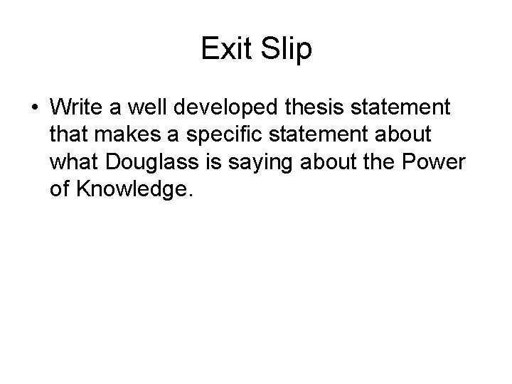 Exit Slip • Write a well developed thesis statement that makes a specific statement