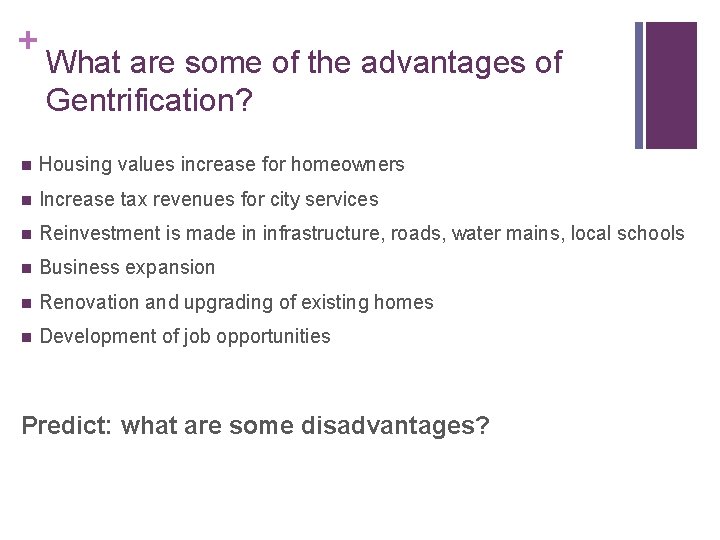 + What are some of the advantages of Gentrification? n Housing values increase for