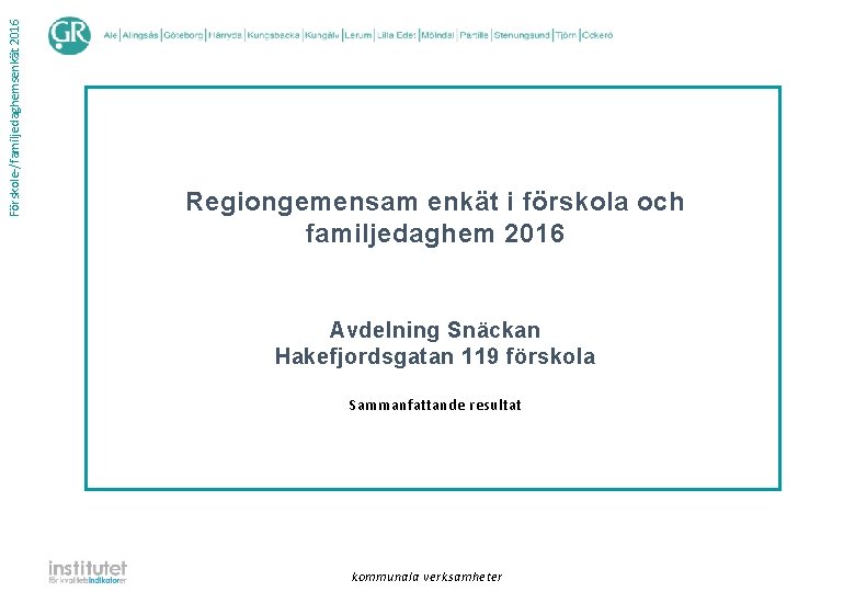 Förskole-/familjedaghemsenkät 2016 Regiongemensam enkät i förskola och familjedaghem 2016 Avdelning Snäckan Hakefjordsgatan 119 förskola