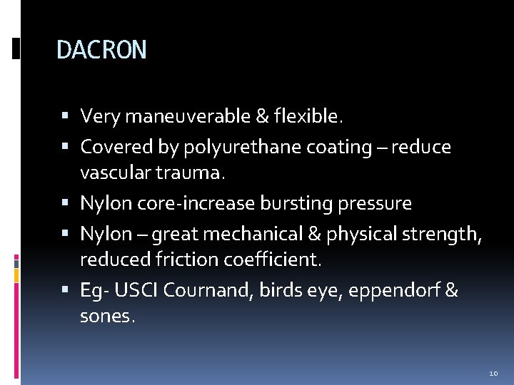 DACRON Very maneuverable & flexible. Covered by polyurethane coating – reduce vascular trauma. Nylon DACRON Very maneuverable & flexible. Covered by polyurethane coating – reduce vascular trauma. Nylon