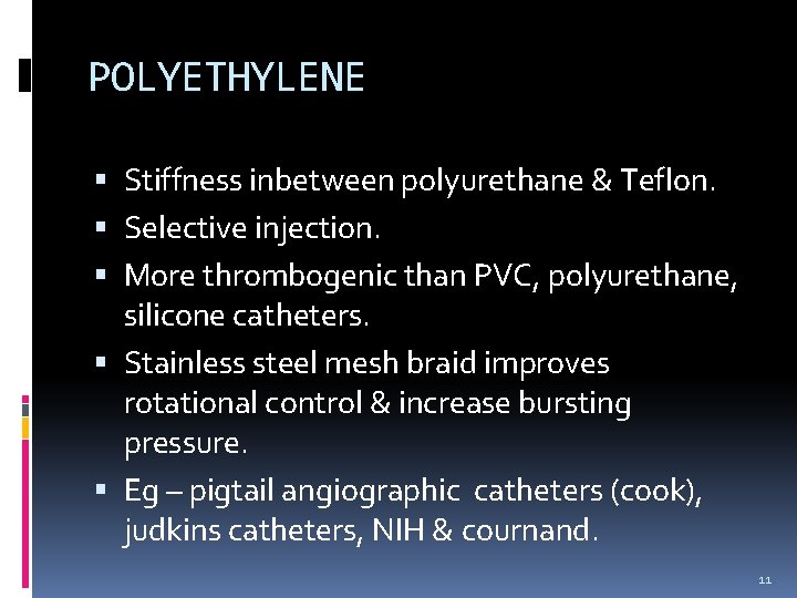 POLYETHYLENE Stiffness inbetween polyurethane & Teflon. Selective injection. More thrombogenic than PVC, polyurethane, silicone POLYETHYLENE Stiffness inbetween polyurethane & Teflon. Selective injection. More thrombogenic than PVC, polyurethane, silicone