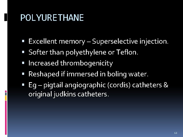 POLYURETHANE Excellent memory – Superselective injection. Softer than polyethylene or Teflon. Increased thrombogenicity Reshaped POLYURETHANE Excellent memory – Superselective injection. Softer than polyethylene or Teflon. Increased thrombogenicity Reshaped