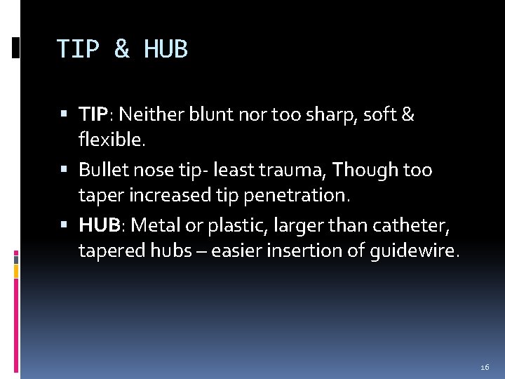 TIP & HUB TIP: Neither blunt nor too sharp, soft & flexible. Bullet nose TIP & HUB TIP: Neither blunt nor too sharp, soft & flexible. Bullet nose