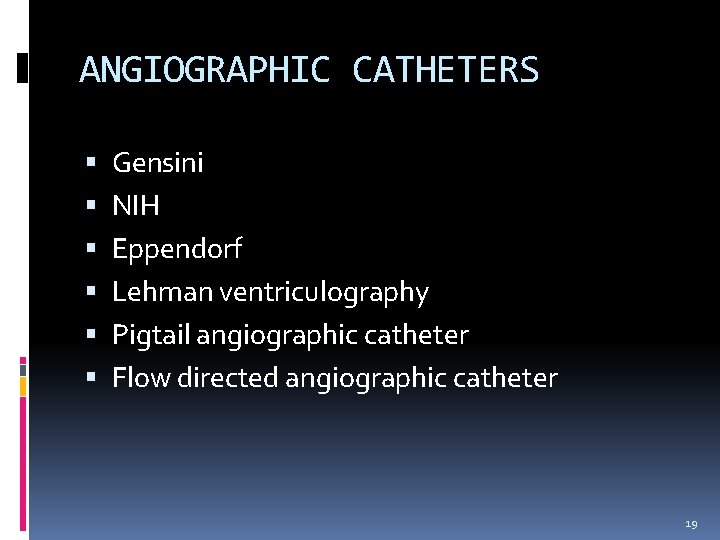 ANGIOGRAPHIC CATHETERS Gensini NIH Eppendorf Lehman ventriculography Pigtail angiographic catheter Flow directed angiographic catheter ANGIOGRAPHIC CATHETERS Gensini NIH Eppendorf Lehman ventriculography Pigtail angiographic catheter Flow directed angiographic catheter