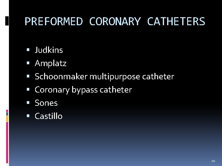 PREFORMED CORONARY CATHETERS Judkins Amplatz Schoonmaker multipurpose catheter Coronary bypass catheter Sones Castillo 20 PREFORMED CORONARY CATHETERS Judkins Amplatz Schoonmaker multipurpose catheter Coronary bypass catheter Sones Castillo 20