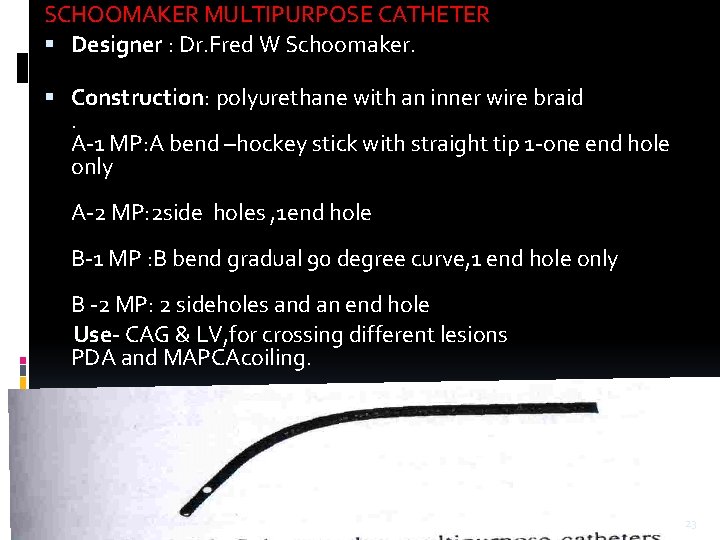 SCHOOMAKER MULTIPURPOSE CATHETER Designer : Dr. Fred W Schoomaker. Construction: polyurethane with an inner SCHOOMAKER MULTIPURPOSE CATHETER Designer : Dr. Fred W Schoomaker. Construction: polyurethane with an inner