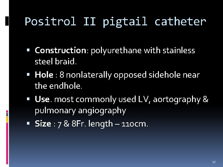 Positrol II pigtail catheter Construction: polyurethane with stainless steel braid. Hole : 8 nonlaterally Positrol II pigtail catheter Construction: polyurethane with stainless steel braid. Hole : 8 nonlaterally