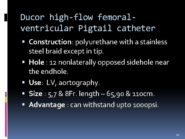 Ducor high-flow femoralventricular Pigtail catheter Construction: polyurethane with a stainless steel braid except in Ducor high-flow femoralventricular Pigtail catheter Construction: polyurethane with a stainless steel braid except in