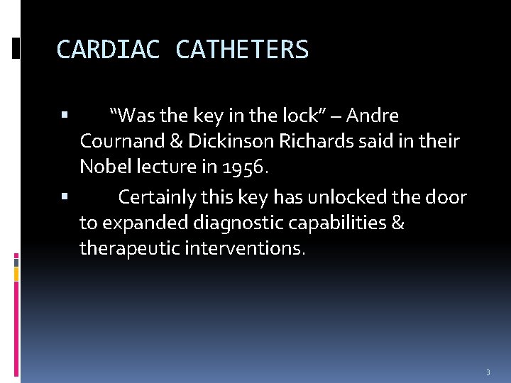 CARDIAC CATHETERS “Was the key in the lock” – Andre Cournand & Dickinson Richards CARDIAC CATHETERS “Was the key in the lock” – Andre Cournand & Dickinson Richards