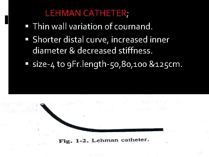 LEHMAN CATHETER; Thin wall variation of cournand. Shorter distal curve, increased inner diameter & LEHMAN CATHETER; Thin wall variation of cournand. Shorter distal curve, increased inner diameter &