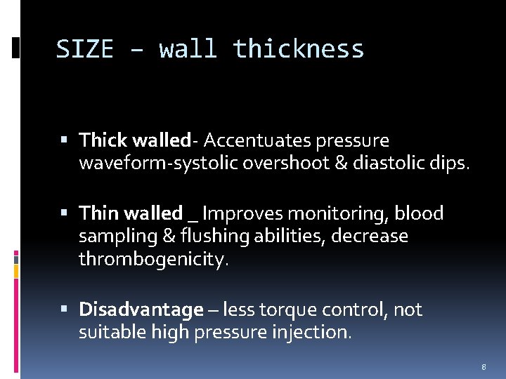 SIZE – wall thickness Thick walled- Accentuates pressure waveform-systolic overshoot & diastolic dips. Thin SIZE – wall thickness Thick walled- Accentuates pressure waveform-systolic overshoot & diastolic dips. Thin