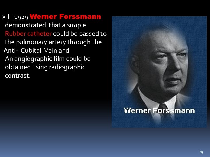 Ø In 1929 Werner Forssmann demonstrated that a simple Rubber catheter could be passed Ø In 1929 Werner Forssmann demonstrated that a simple Rubber catheter could be passed