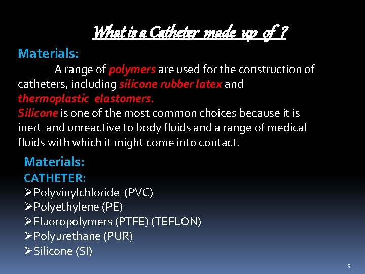 What is a Catheter made up of ? Materials: A range of polymers are What is a Catheter made up of ? Materials: A range of polymers are