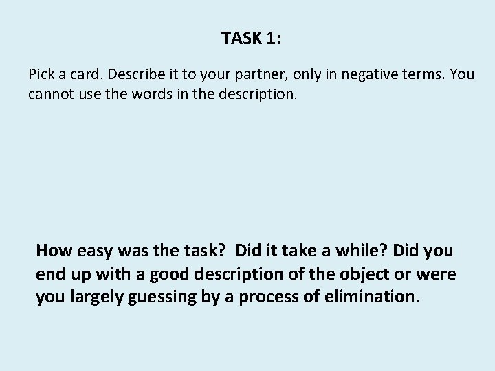 TASK 1: Pick a card. Describe it to your partner, only in negative terms.