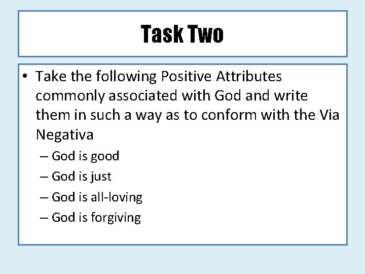 Task Two • Take the following Positive Attributes commonly associated with God and write