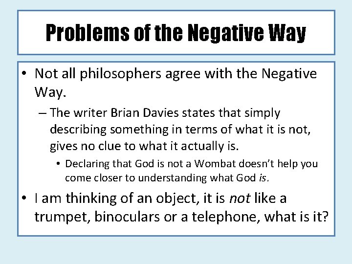 Problems of the Negative Way • Not all philosophers agree with the Negative Way.