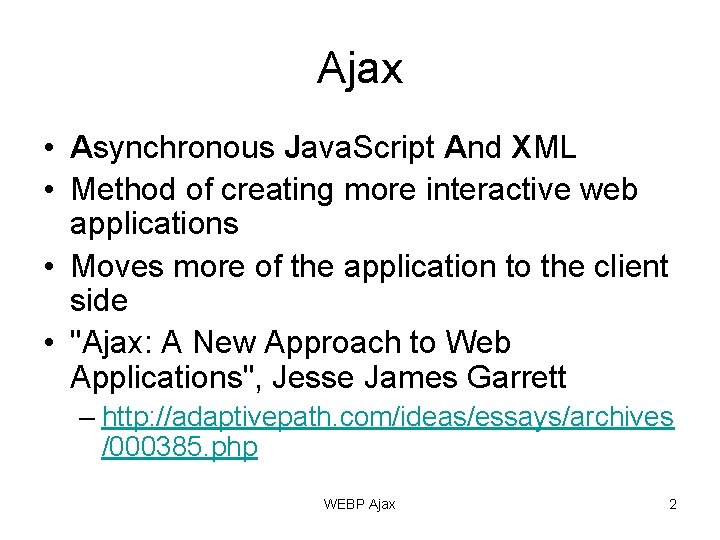 Ajax • Asynchronous Java. Script And XML • Method of creating more interactive web