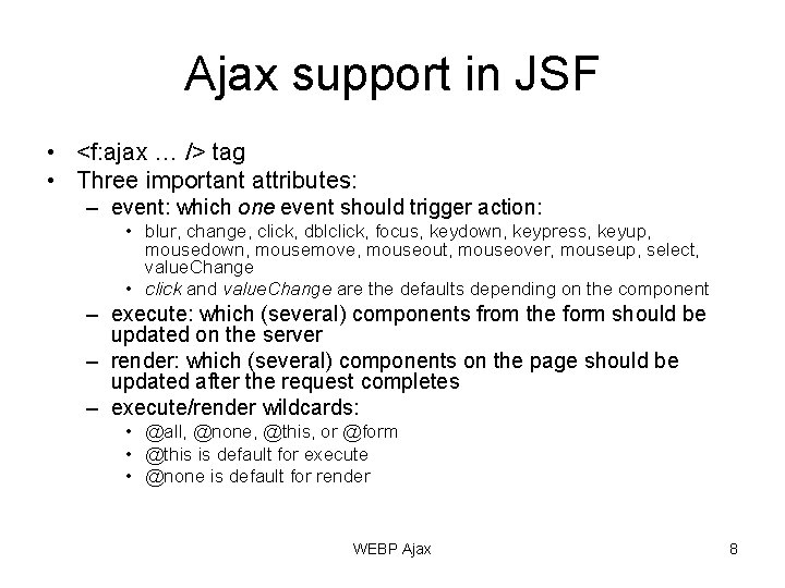 Ajax support in JSF • <f: ajax … /> tag • Three important attributes: