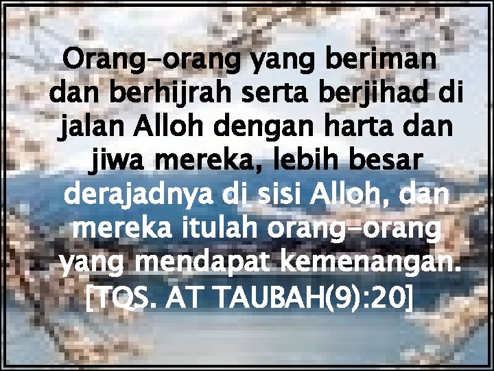Orang-orang yang beriman dan berhijrah serta berjihad di jalan Alloh dengan harta dan jiwa